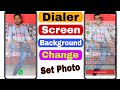 How to add photo dialer screen background / Dialer screen background par apne photo kaise lagaye