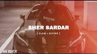 SHER SARDAR SONG| SLOWED and REVERB |top song