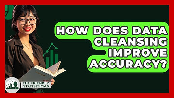 How Does Data Cleansing Improve Accuracy? - The Friendly Statistician