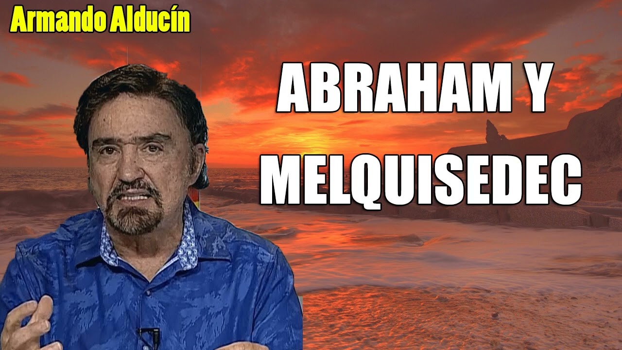 Armando Alducín - ABRAHAM Y MELQUISEDEC - Predicciones, Estudios Bíblicos