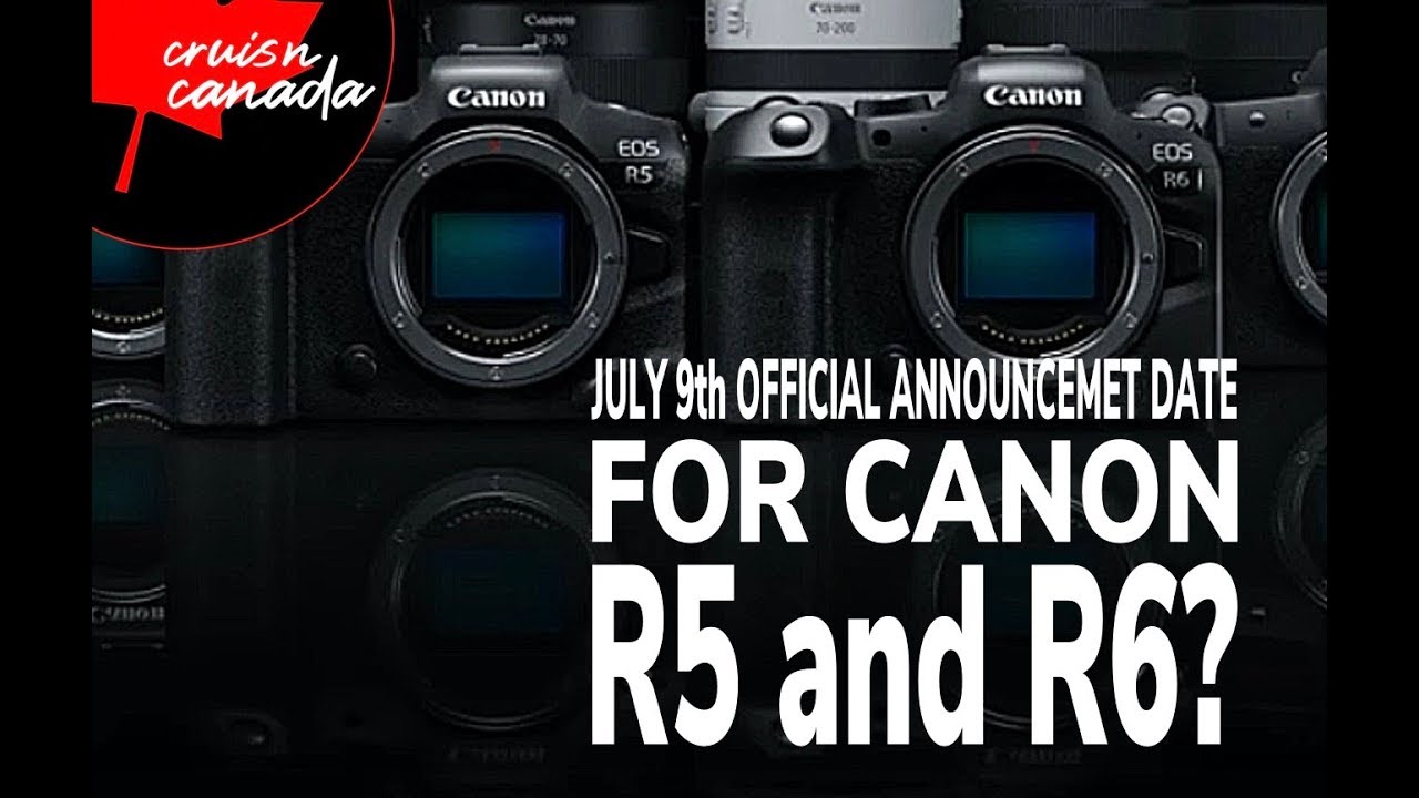 Official Canon EOS R5 and EOS R6 July 9th Announcment Date? - YouTube