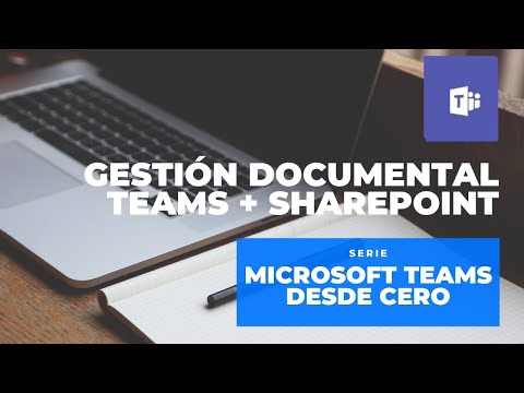 Microsoft Teams: Gestión documental avanzada - Teams + SharePoint