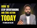 How To Stop Overthinking And Take Action | Today - By Abdullah Gujjar