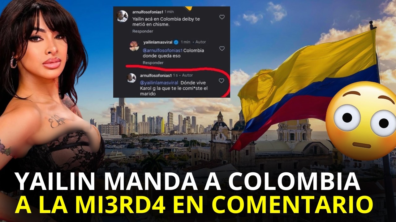 YAILIN LA MAS VIRAL DICE QUE NO CONOCE A COLOMBIA