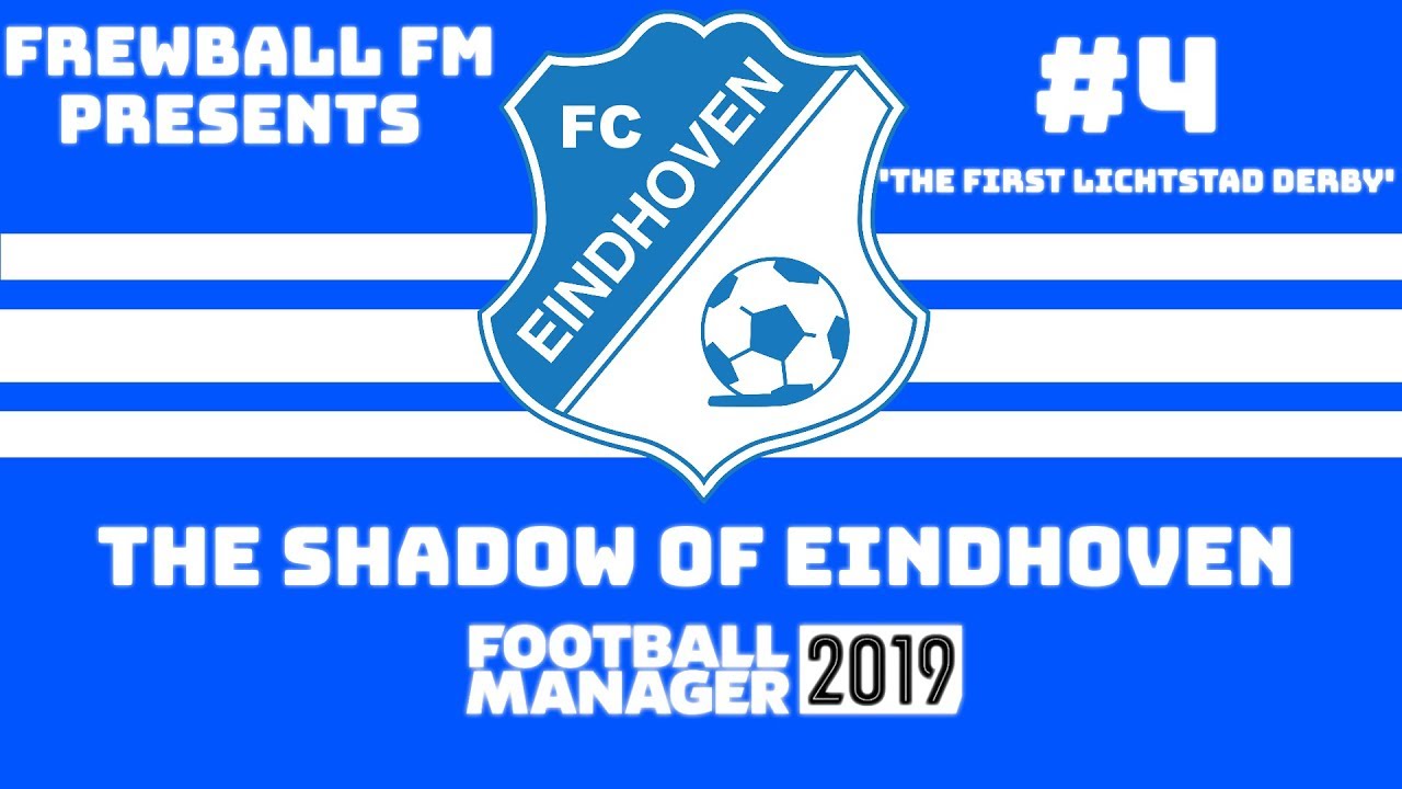 THE SHADOW OF EINDHOVEN - EPISODE 4 - THE FIRST LICHTSTAD DERBY - FOOTBALL MANAGER 2019