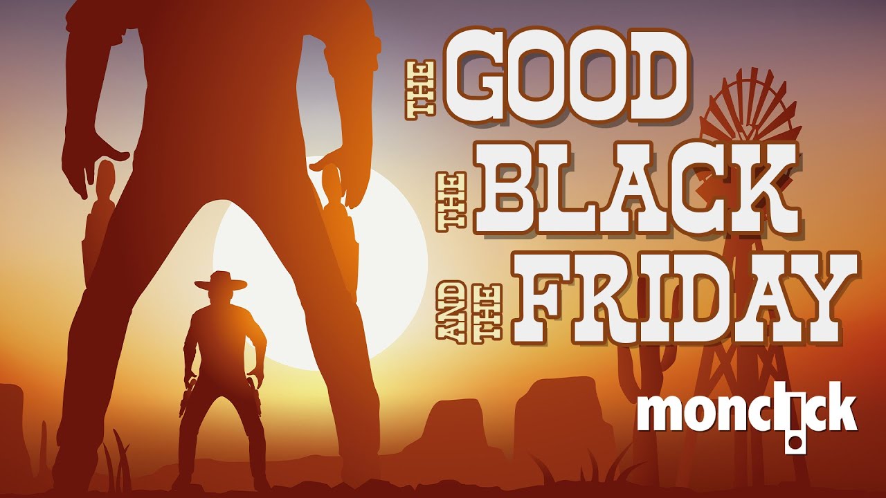 Monclick Black Friday 2022: the GOOD, the BLACK and the FRIDAY