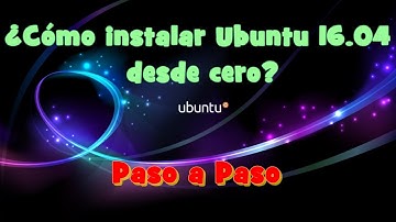¿Cómo instalar Ubuntu 16.04 desde cero? | Linux