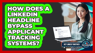 How Does A LinkedIn Headline Bypass Applicant Tracking Systems? - Get Linked Together