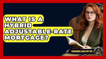 What Is A Hybrid Adjustable-Rate Mortgage? - Consumer Laws For You