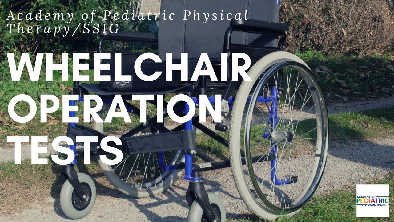 Wheelchair Operational Tests | Academy of Pediatric Physical Therapy/SSIG