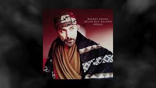 Bulent Cenkci - Selam Bile Salmadı (Remix)