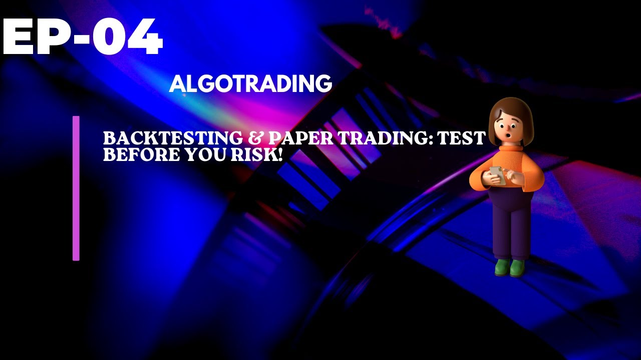 Episode 4-Backtesting & Paper Trading: Test Before You Risk!