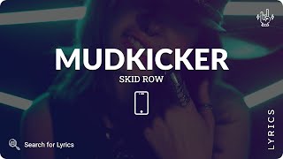 Skid Row - Mudkicker (Lyrics for Mobile)