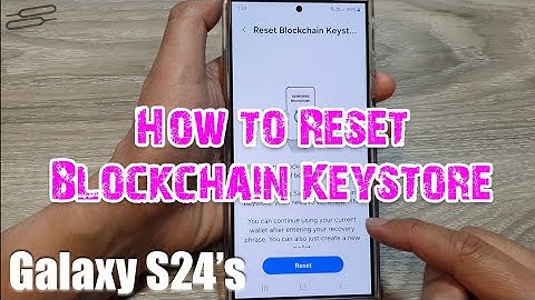 Galaxy S24: How to Reset Blockchain Keystore