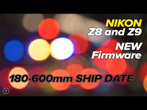 Nikon Z8 u0026 Z9 New Firmware Updates | 180-600 Ship Date | Channel Update | Matt Irwin