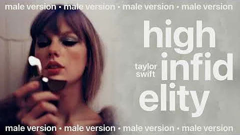 taylor swift - high infidelity (male version)