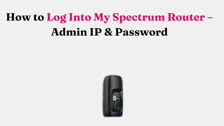 How to Log Into My Spectrum Router – Admin IP & Password