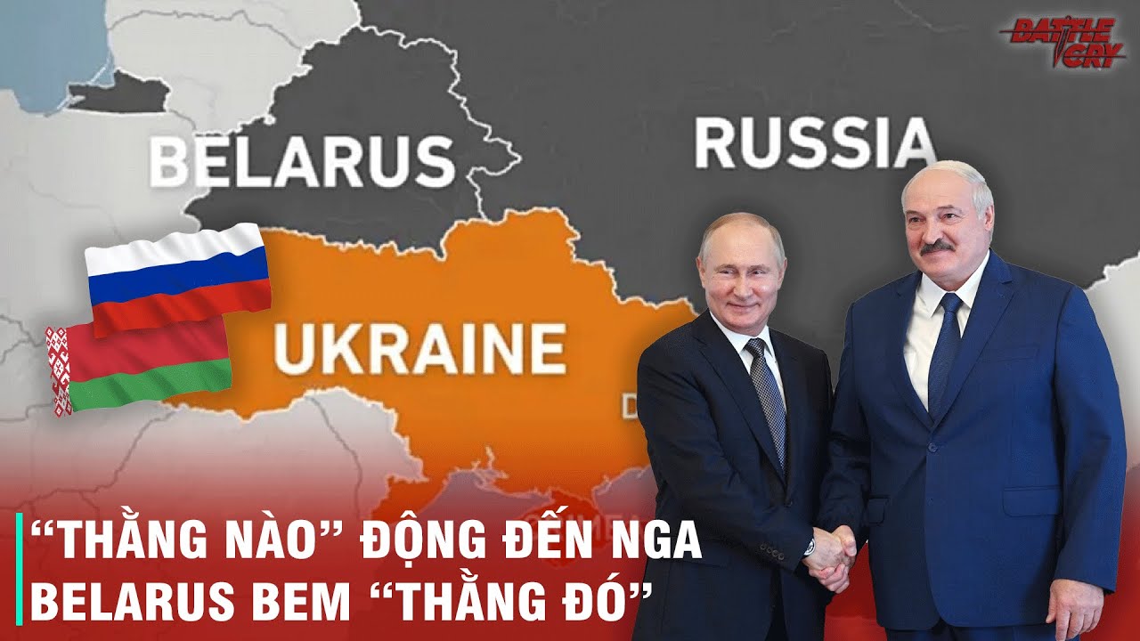 VÌ SAO BELARUS LẠI SỐNG CHẾT ỦNG HỘ NGA TỚI CÙNG NHƯ VẬY?