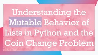 Celebrity Understanding the Mutable Behavior of Lists in Python and the Coin Change Problem Profile