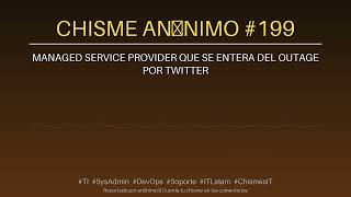 Chisme Anónimo de TI #199 — managed service provider que se...