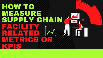 How to monitor or measure Supply chain Facility-Related Metrics / KPIs |Supply Chain Tutorials