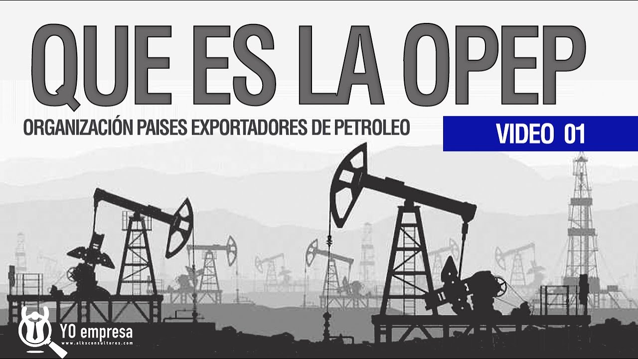 Qué es la OPEP | La Organización de Países Exportadores de Petróleo