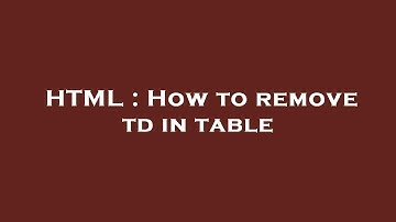 HTML : How to remove td in table