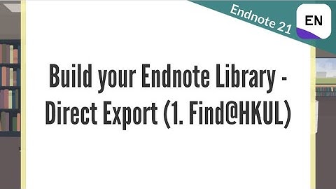 EndNote 21 Video 3.1 - Build your Endnote Library - Direct Export - Find@HKUL