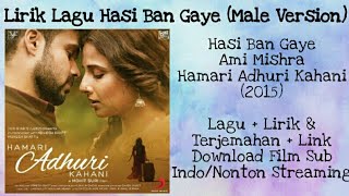 Hasi Ban Gaye - Ami Mishra | Hamari Adhuri Kahani | Lirik dan Terjemahan + Link Download Film