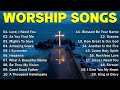 CHRISTIAN WORSHIP SONGS 2023 - PRAISE AND WORSHIP SONGS 2023