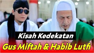 Kisah Kedekatan Gus Miftah dan Habib Lutfi bin Yahya