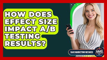 How Does Effect Size Impact A/B Testing Results? - Saas Marketing Wizards