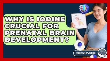 Why Is Iodine Crucial For Prenatal Brain Development? - Brain Development Hub
