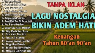 LAGU NOSTALGIA INDONESIA TAHUN 80an 9Oan || TANPA IKLAN 