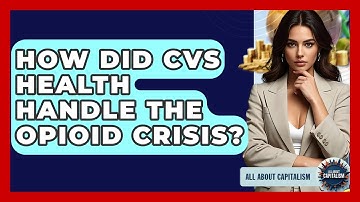 How Did CVS Health Handle The Opioid Crisis? - All About Capitalism