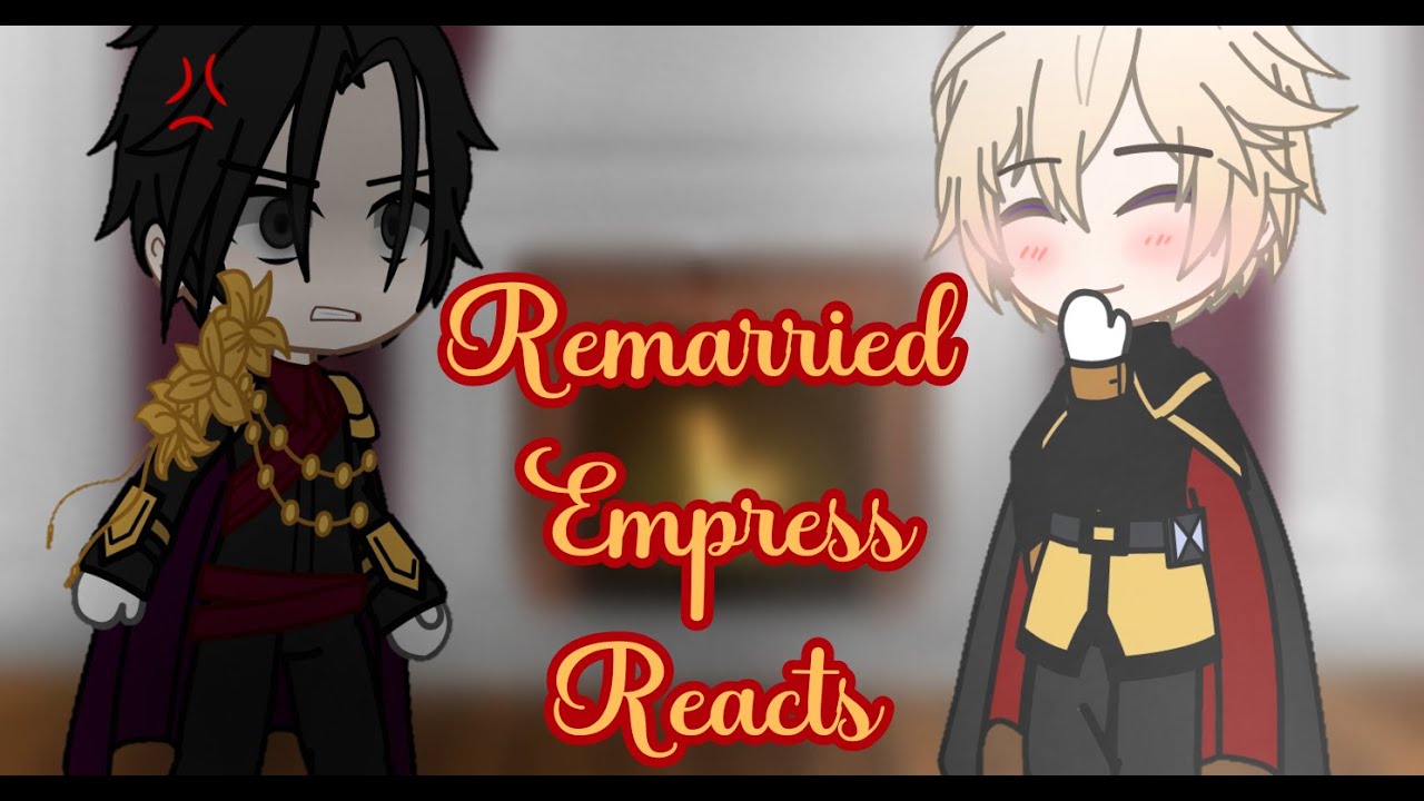Past Remarried Empress Reacts (Gacha Club) .