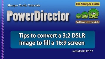 PowerDirector - Tips to convert a 3:2 DSLR image to fill a 16:9 screen