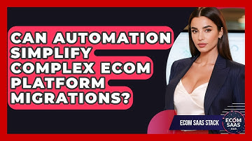 Can Automation Simplify Complex Ecom Platform Migrations? - Ecom SaaS Stack