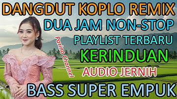 DUA JAM NONSTOP‼️ DANGDUT KOPLO REMIX PLAYLIST TERBARU 2025/KERINDUAN/JANJI/BASS EMPUK