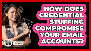 How Does Credential Stuffing Compromise Your Email Accounts? - TheEmailToolbox.com