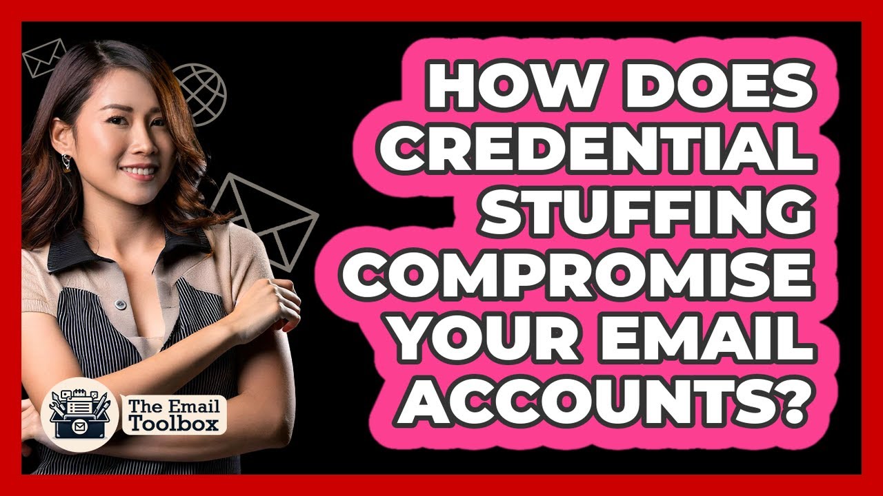 How Does Credential Stuffing Compromise Your Email Accounts? - TheEmailToolbox.com