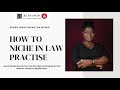 How to Niche in Law Practise (For New Wigs/Young Lawyers)