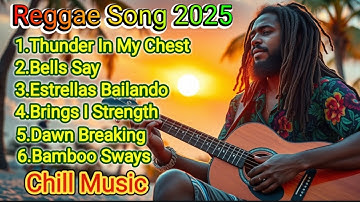 Reggae Song 2025 || Chill Musik || Best Reggae Songs Full of Positive Vibes