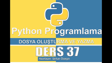 DERS 37 PYTHON DOSYA OLUŞTURMA VE YAZMA
