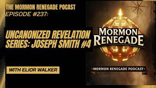 Episode #237: Uncanonized Revelation Series: Joseph Smith #4W/Elior Walker