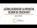 ¿CÓMO AFRONTAR LA PRIMERA SESIÓN DE COACHING? - Lency Marín