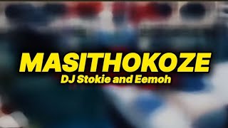 DJ Stokie and Eemoh - Masithokoze (lyrics)
