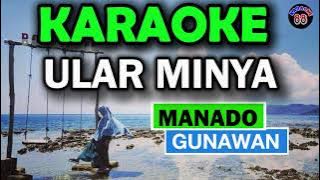 KARAOKE || ULAR MINYA || MANADO - GUNAWAN || KARAOKE 88