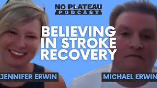 Believing in Stroke Recovery with Michael and Jennifer Erwin | No Plateau Podcast  Episode 7