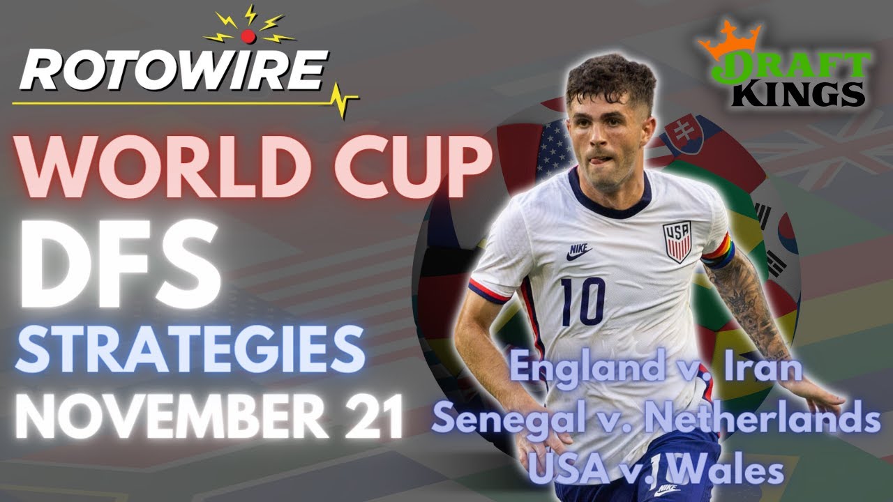 Draftkings world cup strategies for monday nov 21 the opening slate